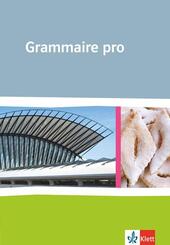 Grammaire pro. Grammatik f&uuml;r Franz&ouml;sisch an beruflichen Schulen und an Gymnasien