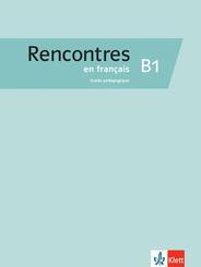 Rencontres en fran&ccedil;ais B1 - Guide p&eacute;dagogique