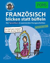 PONS Französisch blicken statt büffeln - Fortgeschrittene