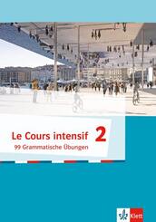 Le Cours intensif - 99 Grammatische &Uuml;bungen.Bd.2