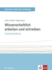 Wissenschaftlich arbeiten und schreiben - Intensivtrainer