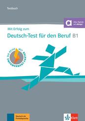 Mit Erfolg zum Deutsch-Test f&uuml;r den Beruf B1 - Testbuch
