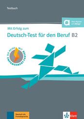 Mit Erfolg zum Deutsch-Test f&uuml;r den Beruf B2 - Testbuch