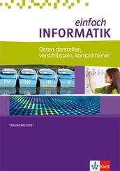 einfach INFORMATIK. Daten darstellen, verschl&uuml;sseln, komprimieren
