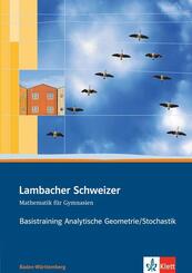 Lambacher Schweizer Mathematik Basistraining Analytische Geometrie/Stochastik. Ausgabe Baden-W&uuml;rttemberg