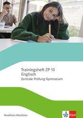 Trainingsheft ZP 10 Englisch. Zentrale Pr&uuml;fung Gymnasium Nordrhein-Westfalen, m. 1 Beilage