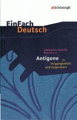 Sophokles, Anouilh, Brecht u.a.: Antigone in Vergangenheit und Gegenwart