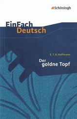 E.T.A. Hoffmann: Der goldne Topf Ein M&auml;rchen aus der neuen Zeit.