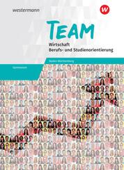 TEAM - Arbeitsbuch f&uuml;r Wirtschaft/Berufs- und Studienorientierung an Gymnasien in Baden-W&uuml;rttemberg