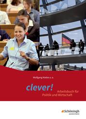 clever! - Arbeitsbuch f&uuml;r Politik und Wirtschaft - Ausgabe 2014 f&uuml;r Gymnasien in Hessen