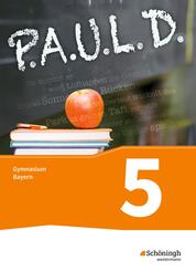P.A.U.L. D. - Pers&ouml;nliches Arbeits- und Lesebuch Deutsch. F&uuml;r Gymnasien in Bayern