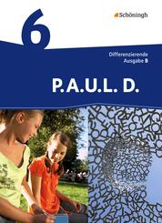 P.A.U.L. D. - Pers&ouml;nliches Arbeits- und Lesebuch Deutsch - Differenzierende Ausgabe f&uuml;r Realschulen und Gemeinschaftsschulen in Baden-W&uuml;rttemberg