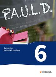 P.A.U.L. D. - Pers&ouml;nliches Arbeits- und Lesebuch Deutsch - F&uuml;r Gymnasien in Baden-W&uuml;rttemberg u.a.