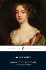 Oroonoko, The Rover, and Other Works