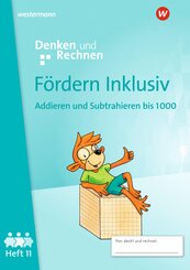 Fördern Inklusiv Heft 11: Addieren und Subtrahieren bis 1000 Denken und Rechnen