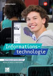 Informationstechnologie - Ausgabe f&uuml;r Realschulen in Bayern, m. 1 Beilage