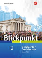 Blickpunkt Geschichte und Sozialkunde - Ausgabe 2017 f&uuml;r Fach- und Berufsoberschulen in Bayern
