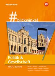 #blickwinkel - Geschichte und Politik & Gesellschaft f&uuml;r Fachoberschulen und Berufsoberschulen - Ausgabe Bayern