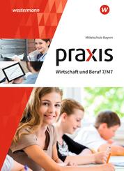 Praxis Wirtschaft und Beruf - Ausgabe 2017 f&uuml;r Mittelschulen in Bayern