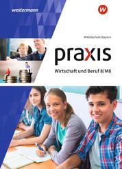 Praxis Wirtschaft und Beruf - Ausgabe 2017 f&uuml;r Mittelschulen in Bayern
