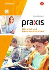 Praxis Wirtschaft und Kommunikation - Ausgabe 2019 f&uuml;r Mittelschulen in Bayern