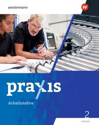 Praxis Arbeitslehre - Ausgabe 2022 f&uuml;r Hessen