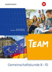 TEAM - Arbeitsbuch f&uuml;r Gemeinschaftskunde an Gymnasien in Baden-W&uuml;rttemberg - Ausgabe 2023