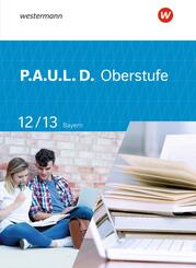 P.A.U.L. D. - Pers&ouml;nliches Arbeits- und Lesebuch Deutsch - F&uuml;r die Oberstufe in Bayern