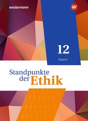 Standpunkte der Ethik - Lehr- und Arbeitsbuch f&uuml;r die gymnasiale Oberstufe - Ausgabe Bayern 2023