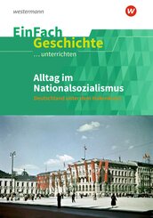 Alltag im Nationalsozialismus. EinFach Geschichte ...unterrichten