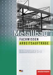 Metallbau Fachwissen, Arbeitsauftr&auml;ge Lernfelder 5-8