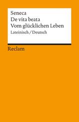 De vita beata / Vom gl&uuml;cklichen Leben. Lateinisch/Deutsch