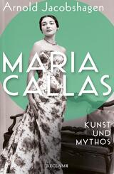 Maria Callas. Kunst und Mythos | Die Biographie der bedeutendsten Operns&auml;ngerin des 20. Jahrhunderts