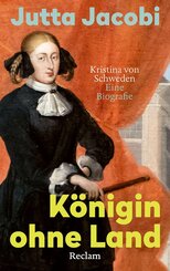 K&ouml;nigin ohne Land. Kristina von Schweden - eine Biografie