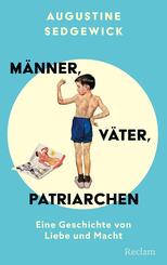 M&auml;nner, V&auml;ter, Patriarchen. Eine Geschichte von Liebe und Macht