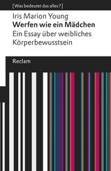 Werfen wie ein M&auml;dchen. Ein Essay &uuml;ber weibliches K&ouml;rperbewusstsein. [Was bedeutet das alles?]