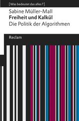 Freiheit und Kalk&uuml;l. Die Politik der Algorithmen. [Was bedeutet das alles?]