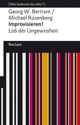 Improvisieren! Lob der Ungewissheit. [Was bedeutet das alles?]