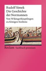Die Geschichte der Normannen. Von Wikingerh&auml;uptlingen zu K&ouml;nigen Siziliens