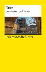 Reclams St&auml;dtef&uuml;hrer Trier. Architektur und Kunst