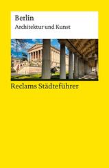 Reclams St&auml;dtef&uuml;hrer Berlin. Architektur und Kunst