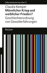 M&auml;nnlicher Krieg und weiblicher Frieden?. Geschlechterordnung von Gewalterfahrungen. [Was bedeutet das alles?]