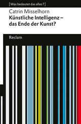 K&uuml;nstliche Intelligenz - das Ende der Kunst?. [Was bedeutet das alles?]