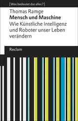 Mensch und Maschine. Wie K&uuml;nstliche Intelligenz und Roboter unser Leben ver&auml;ndern. [Was bedeutet das alles?]