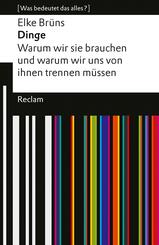 Dinge. Warum wir sie brauchen und warum wir uns von ihnen trennen m&uuml;ssen. [Was bedeutet das alles?]