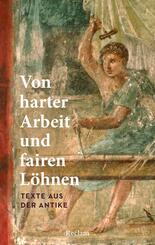 Von harter Arbeit und fairen L&ouml;hnen. Texte aus der Antike