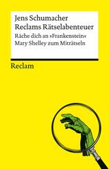 Reclams R&auml;tselabenteuer. R&auml;che dich an "Frankenstein". Mary Shelley zum Mitr&auml;tseln
