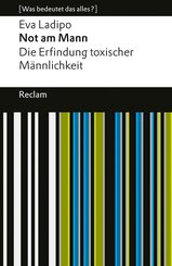 Not am Mann. Die Erfindung toxischer M&auml;nnlichkeit