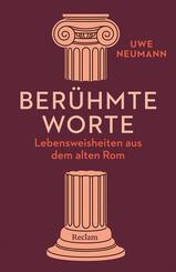 Ber&uuml;hmte Worte. Lebensweisheiten aus dem alten Rom