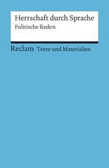 Herrschaft durch Sprache. Politische Reden. F&uuml;r die Sekundarstufe (Texte und Materialien f&uuml;r den Unterricht)
